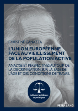 L'Union européenne face au vieillissement de la population active; Analyse et perspectives autour de la discrimination sur la base de l'âge et des conditions de travail