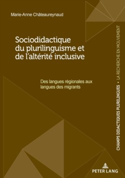 Sociodidactique du plurilinguisme et de l'altérité inclusive Des langues regionales aux langues des migrants