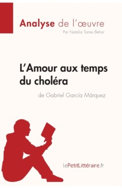 L'Amour aux temps du choléra de Gabriel Garcia Marquez (Analyse de l'oeuvre)