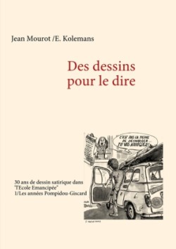 Des dessins pour le dire -1/Les années Pompidou-Giscard - 30 ans de dessin satirique dans "l'Ecole Emancipée"