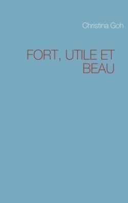 Fort, Utile Et Beau