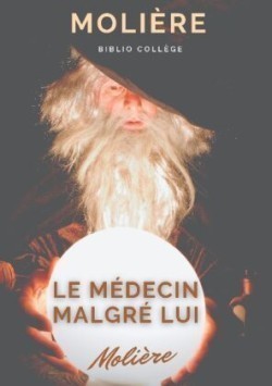 médecin malgré lui une piece sur la pratique illegale de la medecine et le charlatanisme medical au temps de Moliere