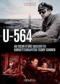 U564: Au coeur d´une mission du Korvettenkapitän Teddy Suhren