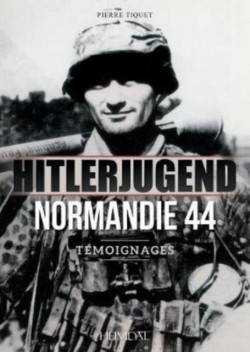 Tiquet, Hitlerjugend, Normandie 44: Témoignages