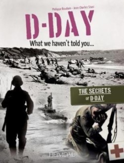 D-Day, What We Haven't Told You
