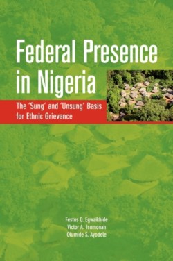 Federal Presence in Nigeria. The 'Sung' and 'Unsung' Basis for Ethnic Grievance