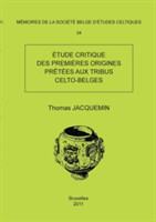 Memoire N34 - Etude Critique Des Premieres Origines Pretees Aux Tribus Celto-Belges