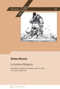 La «Funzione Morgante» Persistenze E Variazioni Nel Genere Comico in Ottave Tra Cinque E Settecento