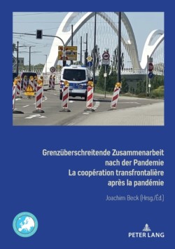 Grenzueberschreitende Zusammenarbeit nach der Pandemie La coopération transfrontalière après la pandémie