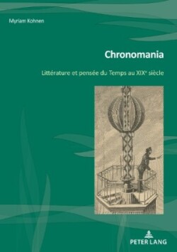 Chronomania; Littérature et pensée du Temps au XIXe siècle
