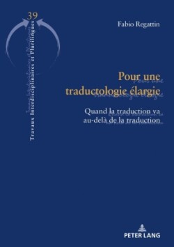 Pour une traductologie elargie Quand la traduction va au-dela de la traduction