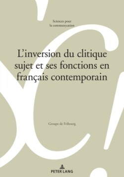 L'inversion du clitique sujet et ses fonctions en francais contemporain