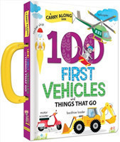 100 First Vehicles and Things That Go: A Carry Along Book