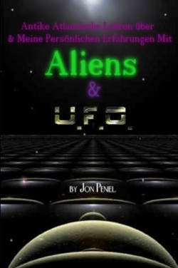 Antike Atlantische Lehren und Meine Pers�nlichen Erfahrungen mit Aliens & UFOs (Paperback, 65 Seiten)