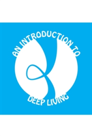 Introduction to Deep Living