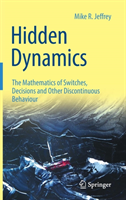 Hidden Dynamics The Mathematics of Switches, Decisions and Other Discontinuous Behaviour