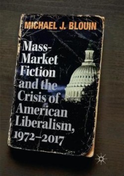 Mass-Market Fiction and the Crisis of American Liberalism, 1972–2017