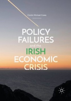 Policy Failures and the Irish Economic Crisis