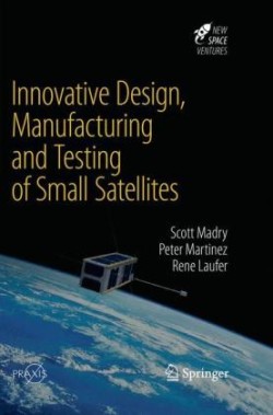 Innovative Design, Manufacturing and Testing of Small Satellites