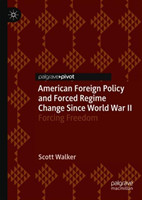 American Foreign Policy and Forced Regime Change Since World War II