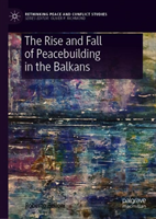 The Rise and Fall of Peacebuilding in the Balkans*