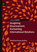 Imagining Disarmament, Enchanting International Relations