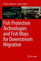 Fish Protection Technologies and Fish Ways for Downstream Migration