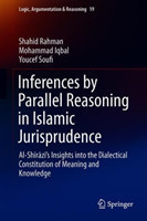 Inferences by Parallel Reasoning in Islamic Jurisprudence Al-Shirazi's Insights into the Dialectical Constitution of Meaning and Knowledge