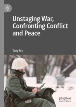 Unstaging War, Confronting Conflict and Peace