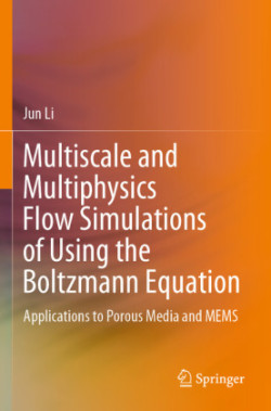 Multiscale and Multiphysics Flow Simulations of Using the Boltzmann Equation