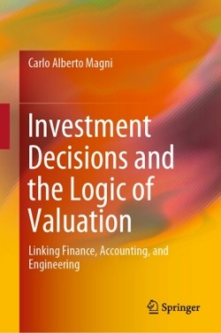 Investment Decisions and the Logic of Valuation
