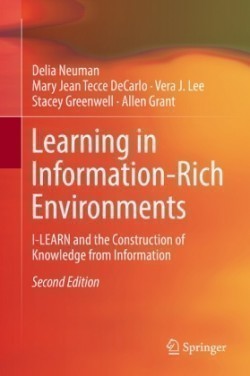 Learning in Information-Rich Environments I-LEARN and the Construction of Knowledge from Information