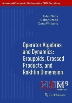 Operator Algebras and Dynamics: Groupoids, Crossed Products, and Rokhlin Dimension