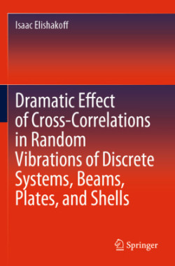 Dramatic Effect of Cross-Correlations in Random Vibrations of Discrete Systems, Beams, Plates, and S