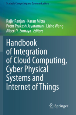 Handbook of Integration of Cloud Computing, Cyber Physical Systems and Internet of Things