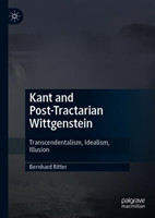 Kant and Post-Tractarian Wittgenstein Transcendentalism, Idealism, Illusion