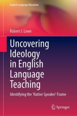 Uncovering Ideology in English Language Teaching Identifying the 'Native Speaker' Frame