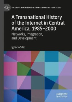 Transnational History of the Internet in Central America, 1985–2000