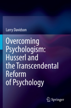 Overcoming Psychologism: Husserl and the Transcendental Reform of Psychology