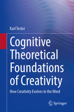 Cognitive Theoretical Foundations of Creativity