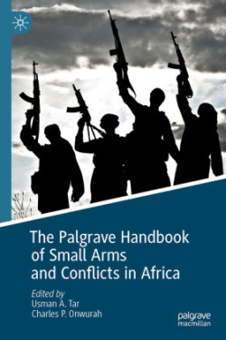 Palgrave Handbook of Small Arms and Conflicts in Africa