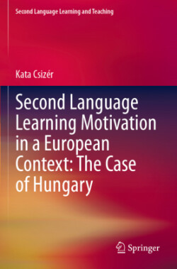 Second Language Learning Motivation in a European Context: The Case of Hungary