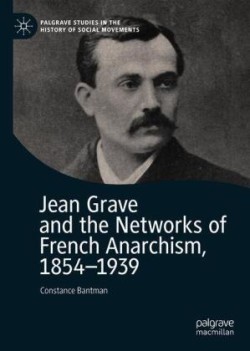 Jean Grave and the Networks of French Anarchism, 1854-1939