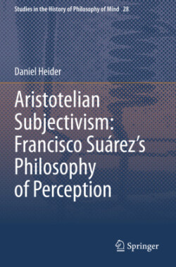 Aristotelian Subjectivism: Francisco Suárez’s Philosophy of Perception