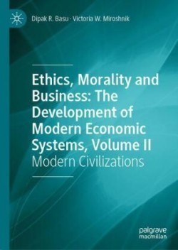 Ethics, Morality and Business: The Development of Modern Economic Systems, Volume II