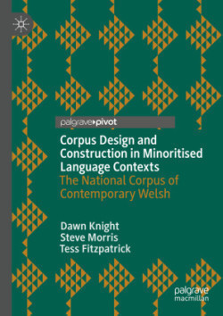 Corpus Design and Construction in Minoritised Language Contexts - Cynllunio a Chreu Corpws mewn Cyd-destunau Ieithoedd Lleiafrifoledig The National Corpus of Contemporary Welsh - Corpws Cenedlaethol Cymraeg Cyfoes