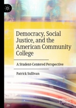 Democracy, Social Justice, and the American Community College A Student-Centered Perspective