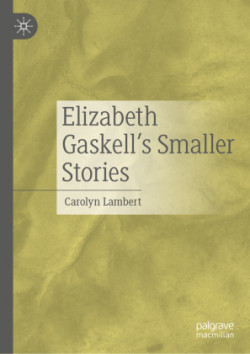 Elizabeth Gaskell’s Smaller Stories