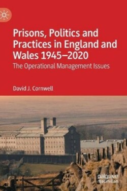 Prisons, Politics and Practices in England and Wales 1945–2020