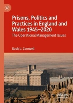 Prisons, Politics and Practices in England and Wales 1945–2020